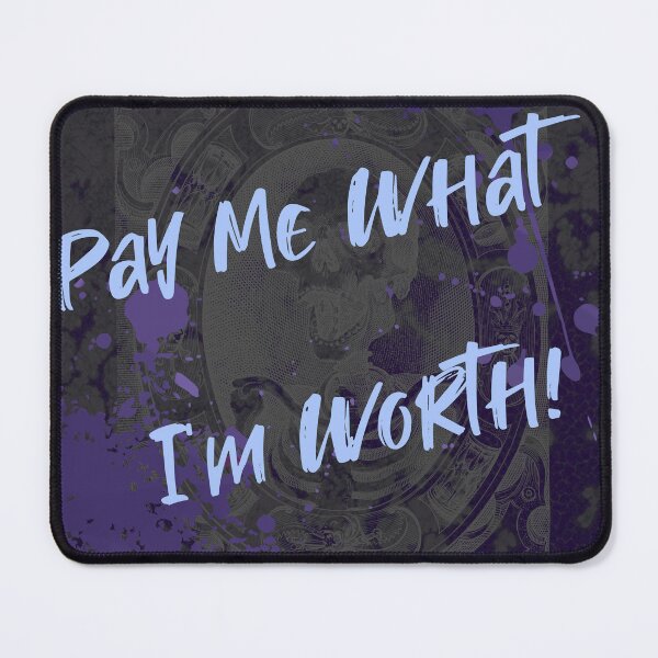 Item preview, Pay me what I'm worth designed and sold by StaceyR-Art.