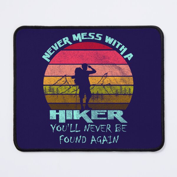 Item preview, Never Mess with a Hiker. You'll Never be Found Again. designed and sold by Blended Designs ⭐⭐⭐⭐⭐.