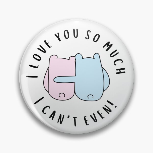 Item preview, I love you so much I can't even! designed and sold by DeepLife.