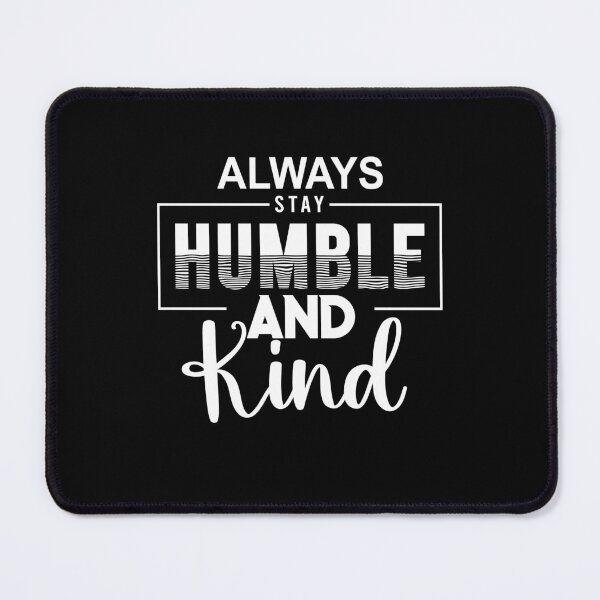 Item preview, Always Stay Humble And Kind designed and sold by Avatar designer.