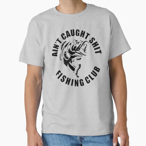 Item preview, AIN'T CAUGHT SHIT FISHING CLUB designed and sold by RENAGADE4LYF.