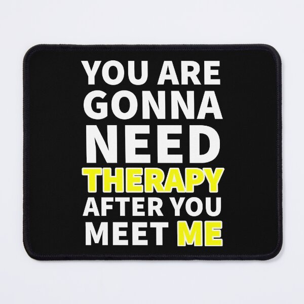 Item preview, You Are Gonna Need Therapy After You Meet Me designed and sold by ANZI-Shop.