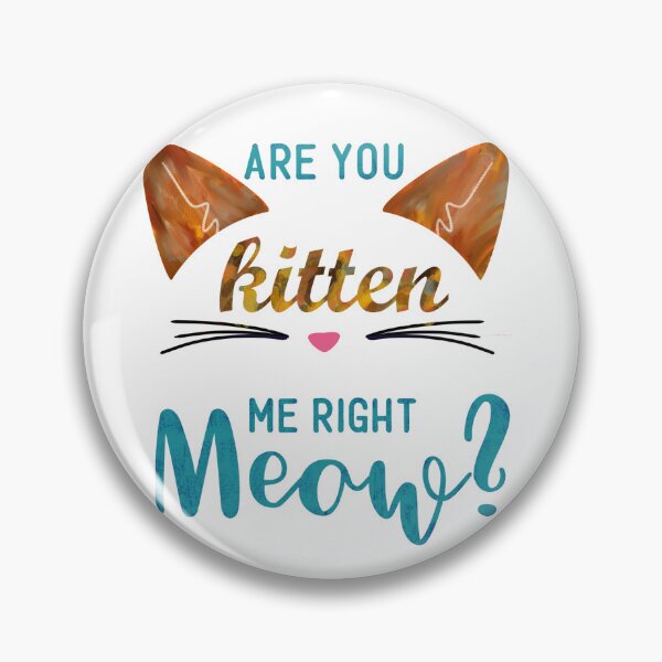 Item preview, Are you kitten me right meow? designed and sold by TimesTwoAngela.