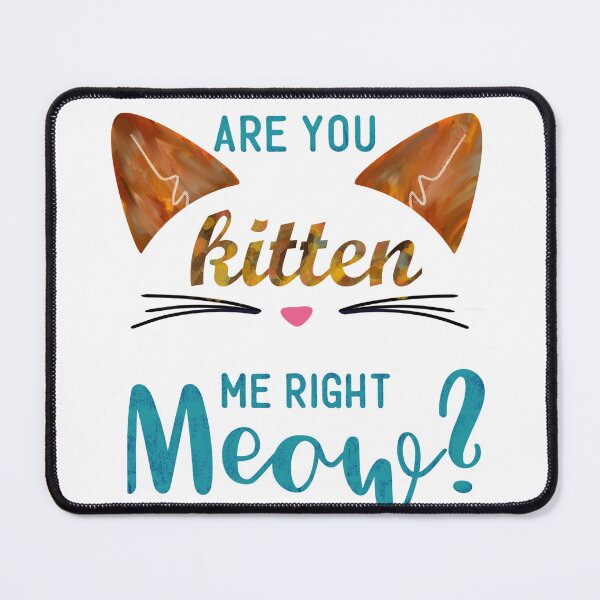 Item preview, Are you kitten me right meow? designed and sold by TimesTwoAngela.