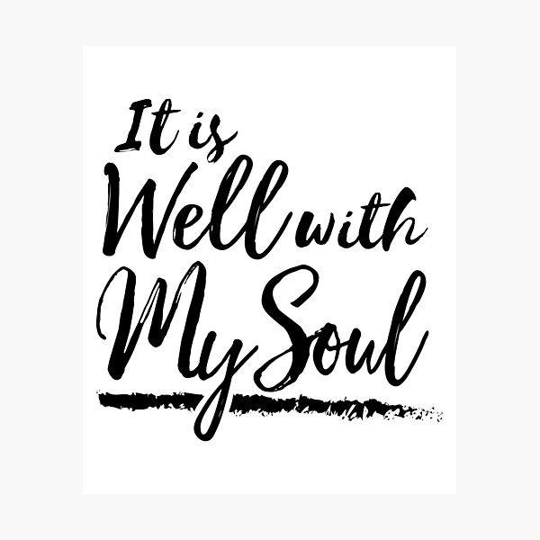 It Is Well With My Soul Photographic Print