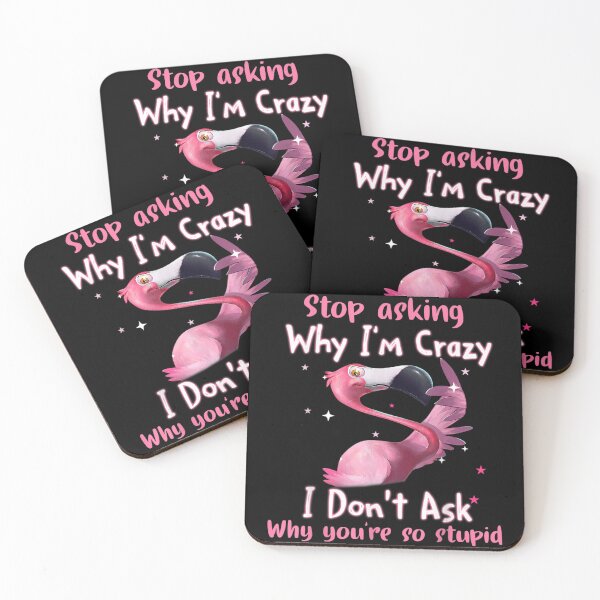 Item preview, Stop Asking Why I'm Crazy I Don’t Ask Why You’re So Stupid designed and sold by KylarDuffy.