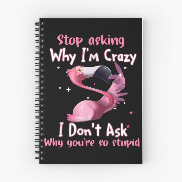 Item preview, Stop Asking Why I'm Crazy I Don’t Ask Why You’re So Stupid designed and sold by KylarDuffy.