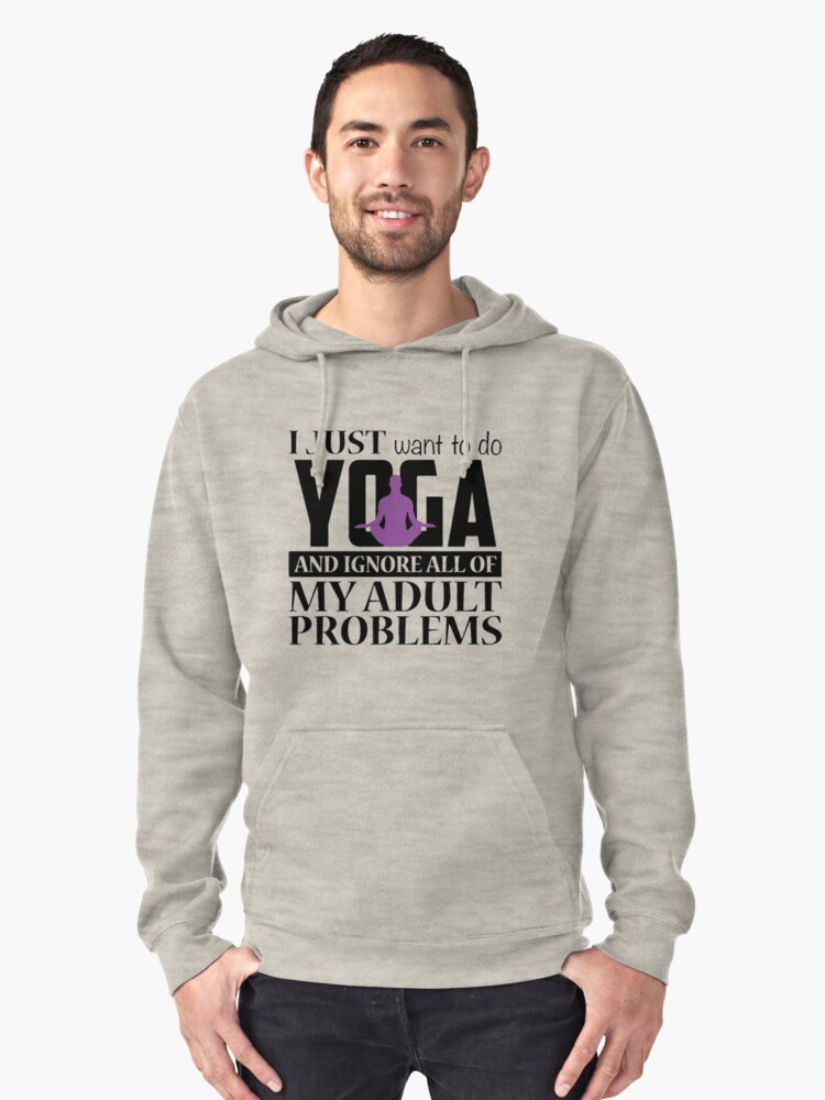 I Just Want Yoga Pullover Hoodie