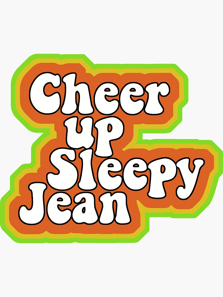 "Cheer Up Sleepy Jean" Sticker by timocracies Redbubble