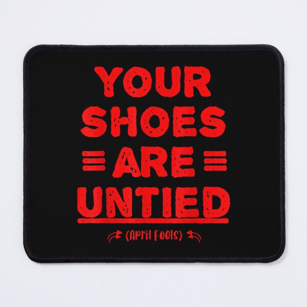 Item preview, April Fools Day Your Shoes Are Untied  designed and sold by omarslswiecah.