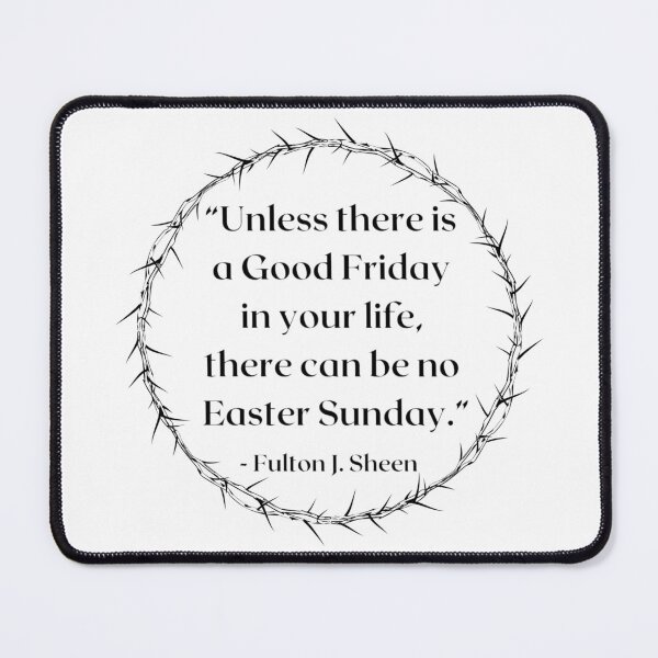 Item preview, Quote “Unless there is a Good Friday in your life, there can be no Easter Sunday.” ― Archbishop Fulton J. Sheen Catholic Christian Motivational designed and sold by bonumagit.