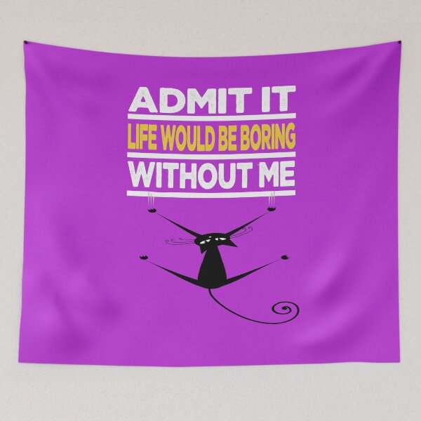 Item preview, Admit it life would be boring without me, cat lovers designed and sold by Wearartwork.