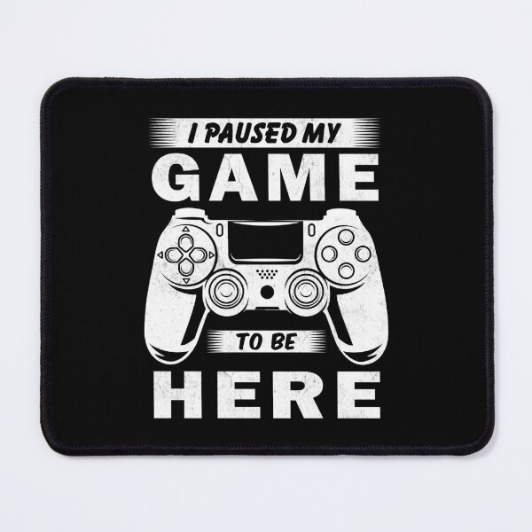 Item preview, I Paused My Game To Be Here designed and sold by Kakpoh.