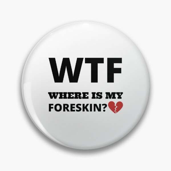 Item preview, WTF where is my foreskin   designed and sold by SizzlesStores.
