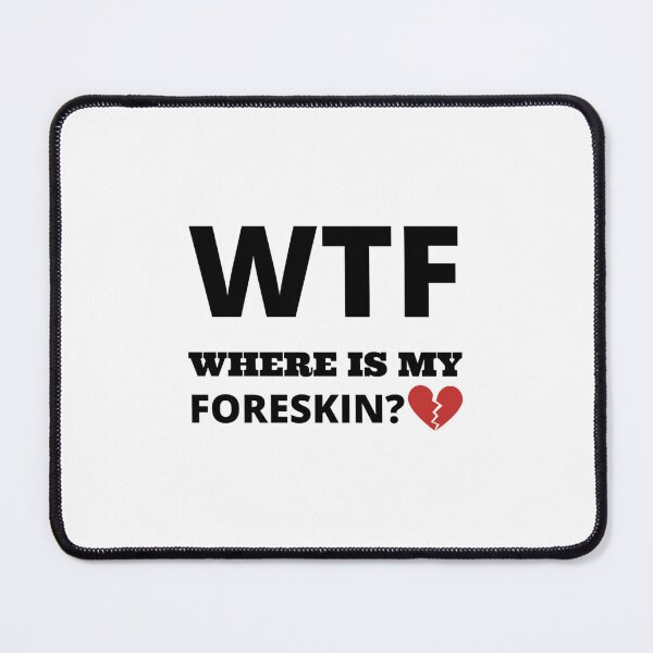 Item preview, WTF where is my foreskin designed and sold by SizzlesStores.