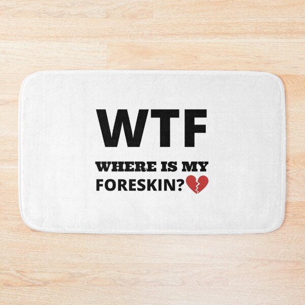 Item preview, WTF where is my foreskin   designed and sold by SizzlesStores.