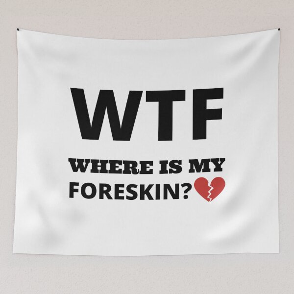 Item preview, WTF where is my foreskin   designed and sold by SizzlesStores.