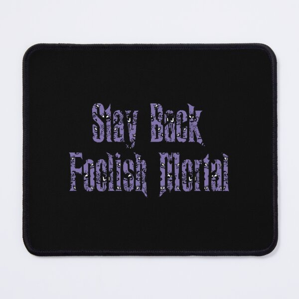 Item preview, Haunted Mansion Stay Back Foolish Mortal designed and sold by HamzaZijlmans.