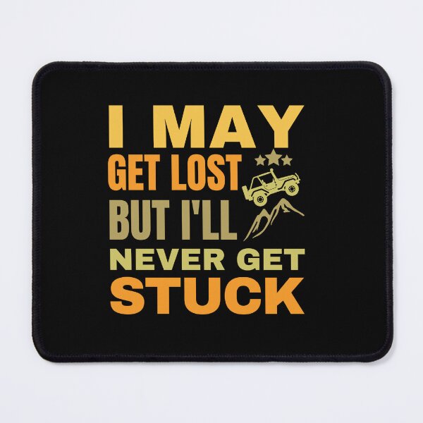Item preview, I may get lost but I'll never get stuck designed and sold by Autoscoot.