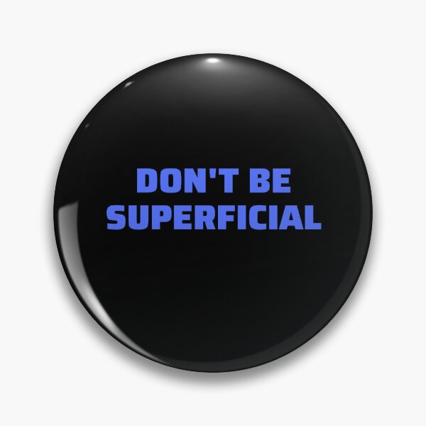 Item preview, Dont Be Superficial designed and sold by Peter Stawicki.
