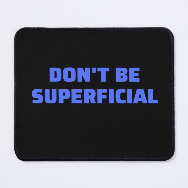 Item preview, Dont Be Superficial designed and sold by Peter Stawicki.