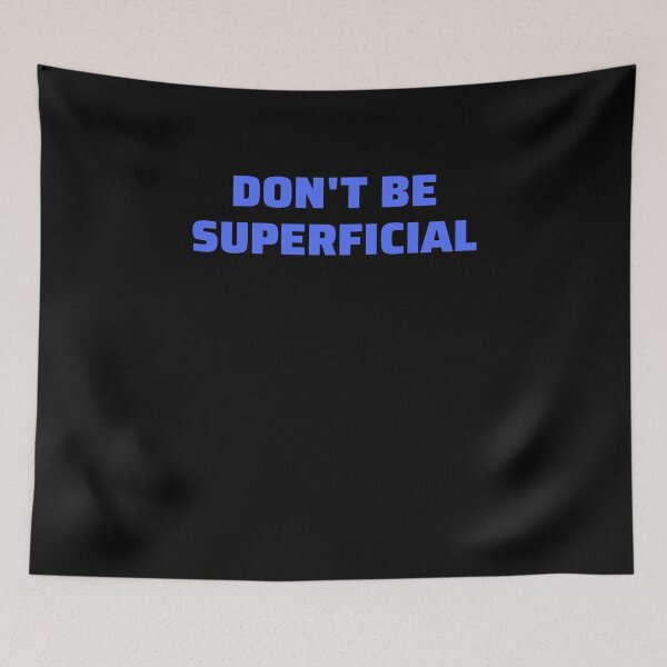 Item preview, Dont Be Superficial designed and sold by Peter Stawicki.