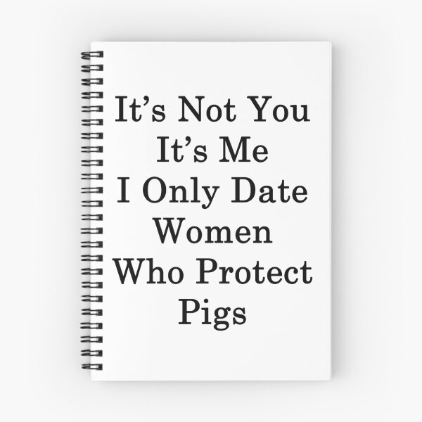 Item preview, It's Not You It's Me I Only Date Women Who Protect Pigs  designed and sold by supernova23.