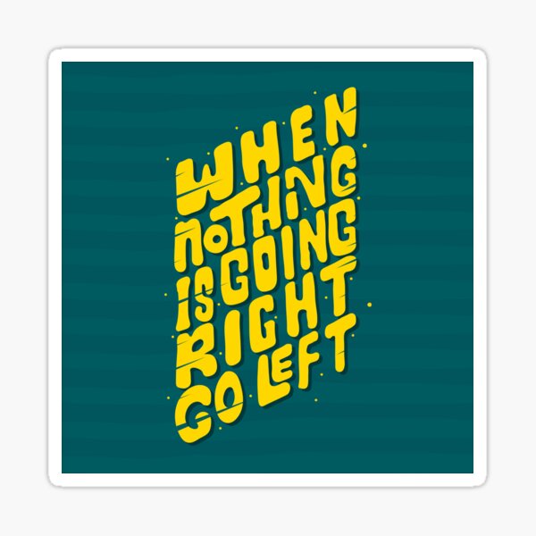 hand-drawn-lettering-when-nothing-is-going-right-go-left-quote