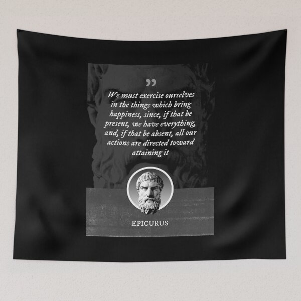 Item preview, Epicurus - We must exercise ourselves in the things which bring happiness, since, if that be present, we have everything, and, if that be absent, all our actions are directed toward attaining it designed and sold by Syahrasi.