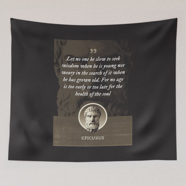 Item preview, Epicurus - Let no one be slow to seek wisdom when he is young nor weary in the search of it when he has grown old. For no age is too early or too late for the health of the soul designed and sold by Syahrasi.