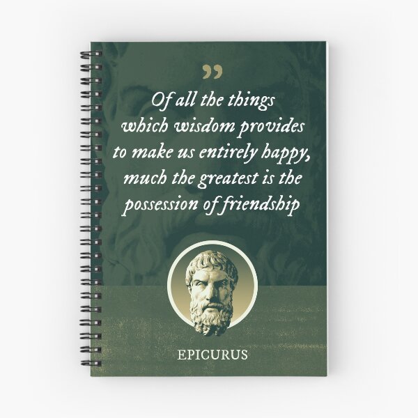 Item preview, Epicurus - Of all the things which wisdom provides to make us entirely happy, much the greatest is the possession of friendship designed and sold by Syahrasi.