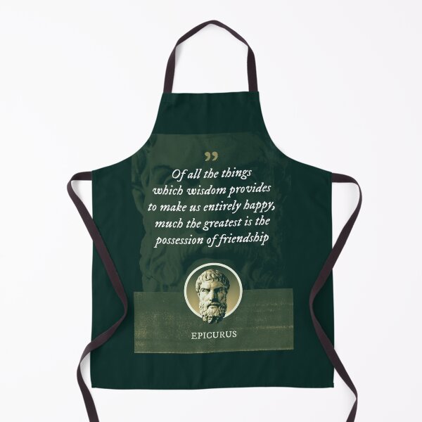 Item preview, Epicurus - Of all the things which wisdom provides to make us entirely happy, much the greatest is the possession of friendship designed and sold by Syahrasi.