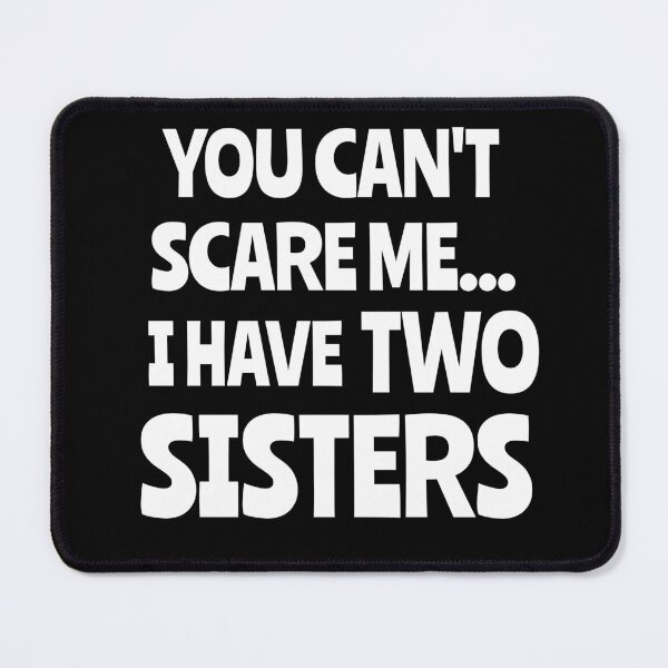 Item preview, You Can't Scare Me, I Have Two Sisters Funny Gift designed and sold by Georgiodaccache.