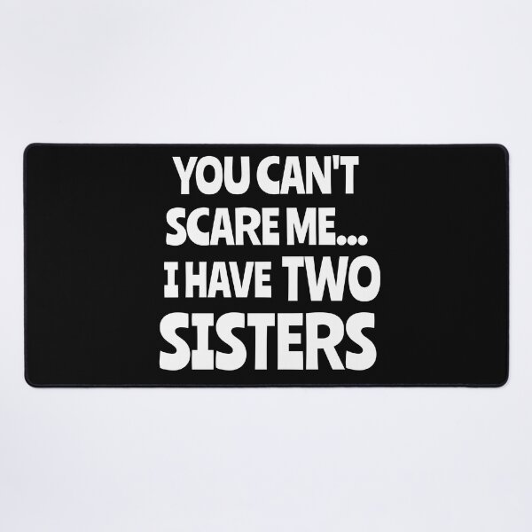 Item preview, You Can't Scare Me, I Have Two Sisters Funny Gift designed and sold by Georgiodaccache.