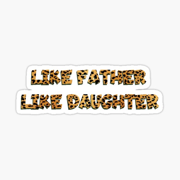 Like Father Like Daughter' Sticker