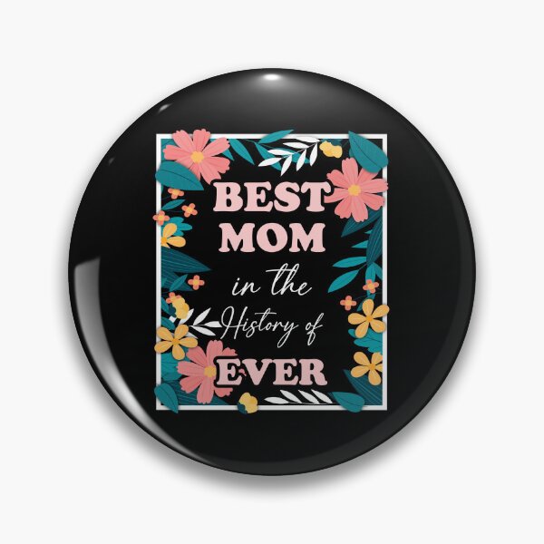 Item preview, Best Mom in the History of Ever Mother's Day designed and sold by Shirt-Kaiser.