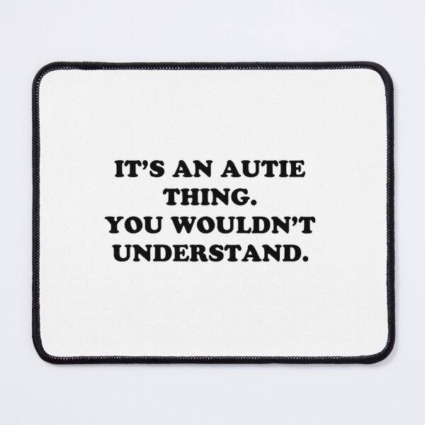 Item preview, an autie thing. You wouldn understand. designed and sold by Mohammed99k.