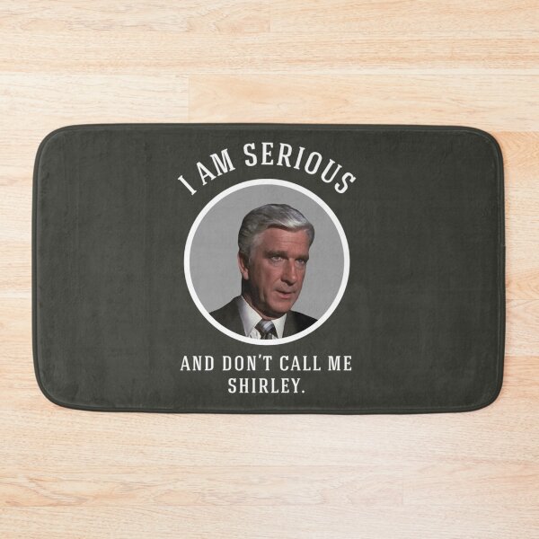 Item preview, I am serious, and don_x27_t call me Shirley.   designed and sold by Mohammed99k.