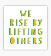 We Rise By Lifting Others Sticker