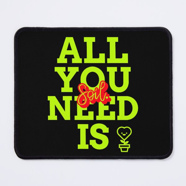 Item preview, All you need is soil designed and sold by Soy-el-Soil.