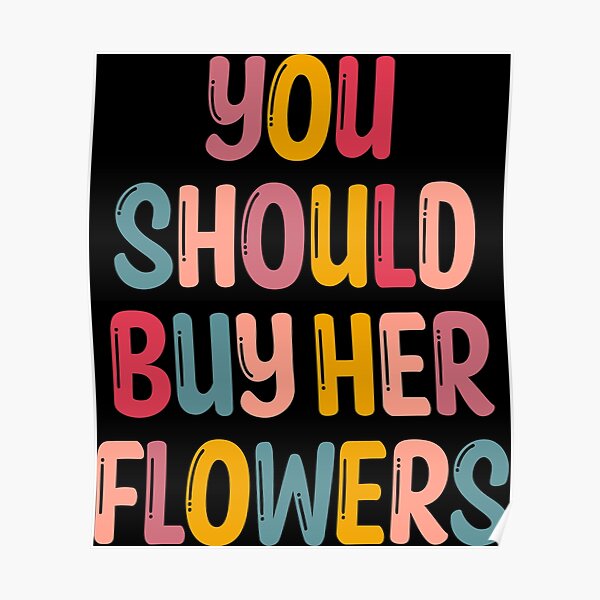 "You Should Buy Her Flowers VSCO Girl, Aesthetic, Trendy, Tumblr