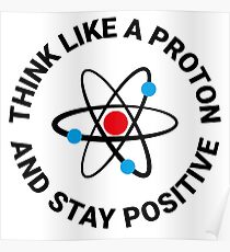 Denke wie ein Proton und bleibe positiv Poster