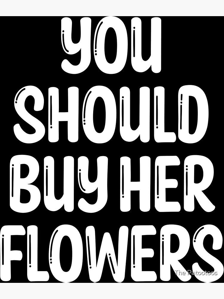 "You Should Buy Her Flowers VSCO Girl, Aesthetic, Trendy, Tumblr, Word On Back" Poster for