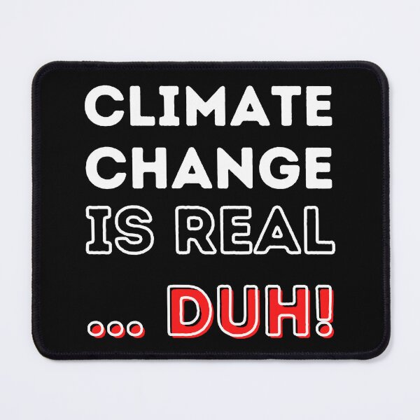 Item preview, Climate Change is Real ... Duh! Design designed and sold by WritetheWrongs.