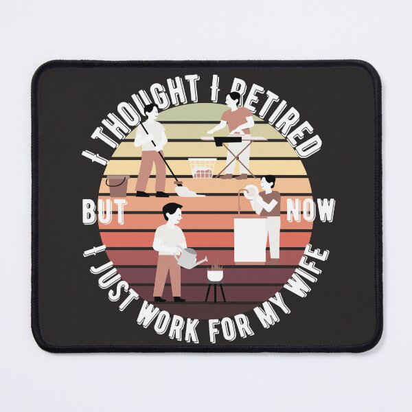 Item preview, I Thought I Retired But Now I Just Work For My Wife designed and sold by designerpriti.