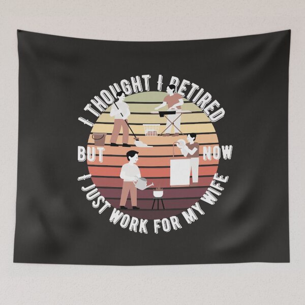 Item preview, I Thought I Retired But Now I Just Work For My Wife designed and sold by designerpriti.