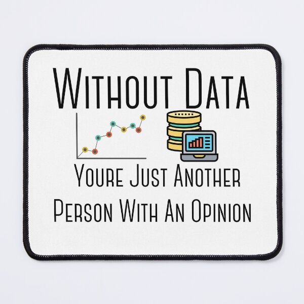 Item preview, Without Data Youre Just Another Person With An Opinion designed and sold by badretop.