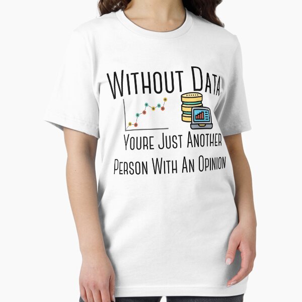 Item preview, Without Data Youre Just Another Person With An Opinion designed and sold by badretop.