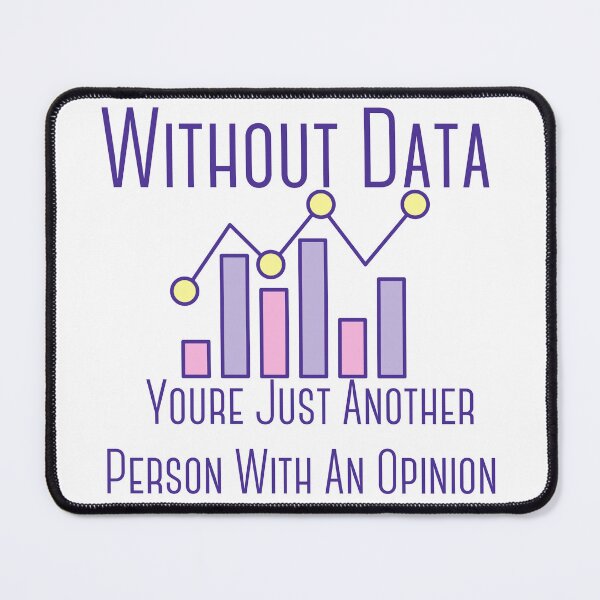 Item preview, Without Data Youre Just Another Person With An Opinion designed and sold by badretop.