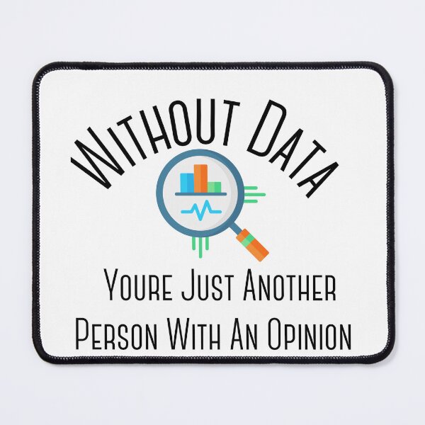 Item preview, Without Data Youre Just Another Person With An Opinion designed and sold by badretop.